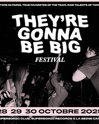 They're Gonna Be Big : le festival à ne pas manquer au Supersonic !